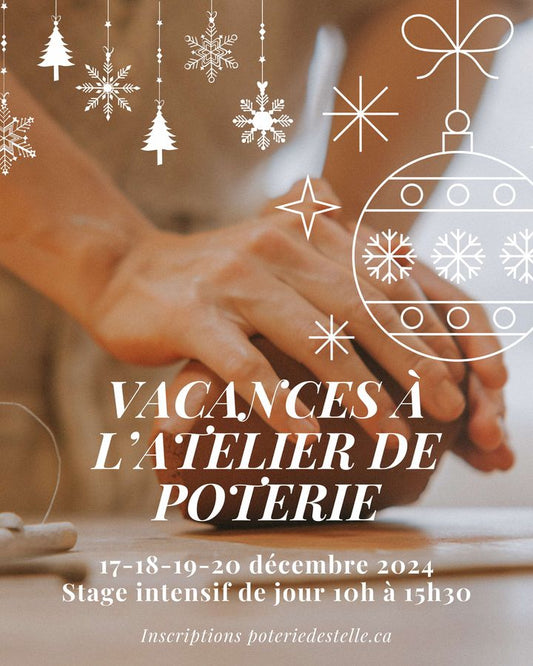 2024 décembre 17-18-19-20 Vacances-poterie à l'atelier  et 17 janvier (stage intensif de JOUR)